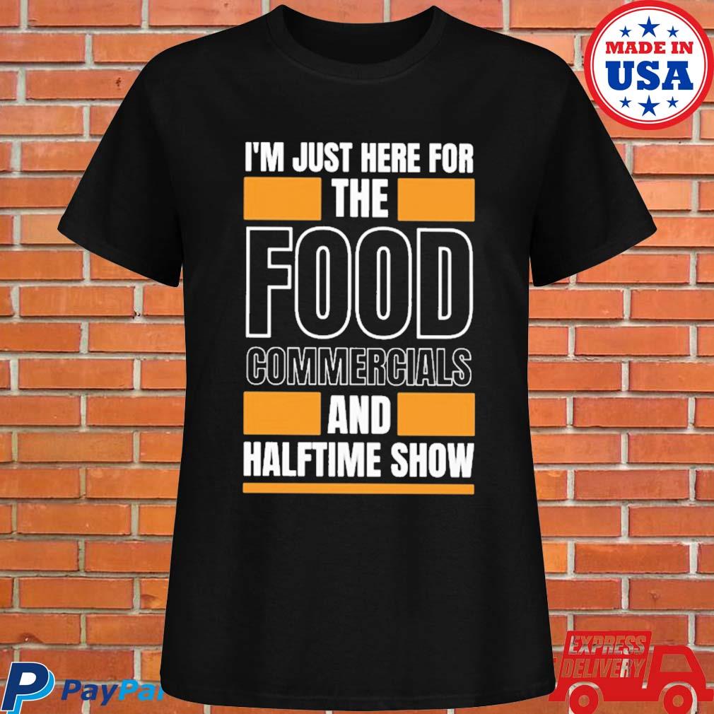 : I'm Just Here for the Food Commercials and Halftime Show T-Shirt  : Clothing, Shoes & Jewelry