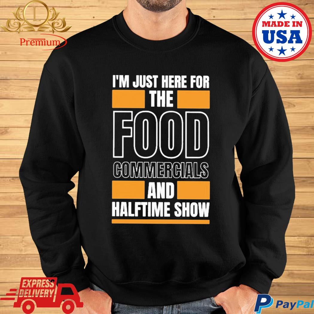 I'm just here for the halftime show shirt, hoodie, sweater and v