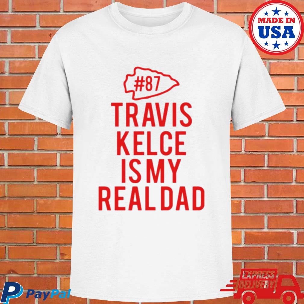 Official Kc Chiefs travis kelce is my dad T-shirt