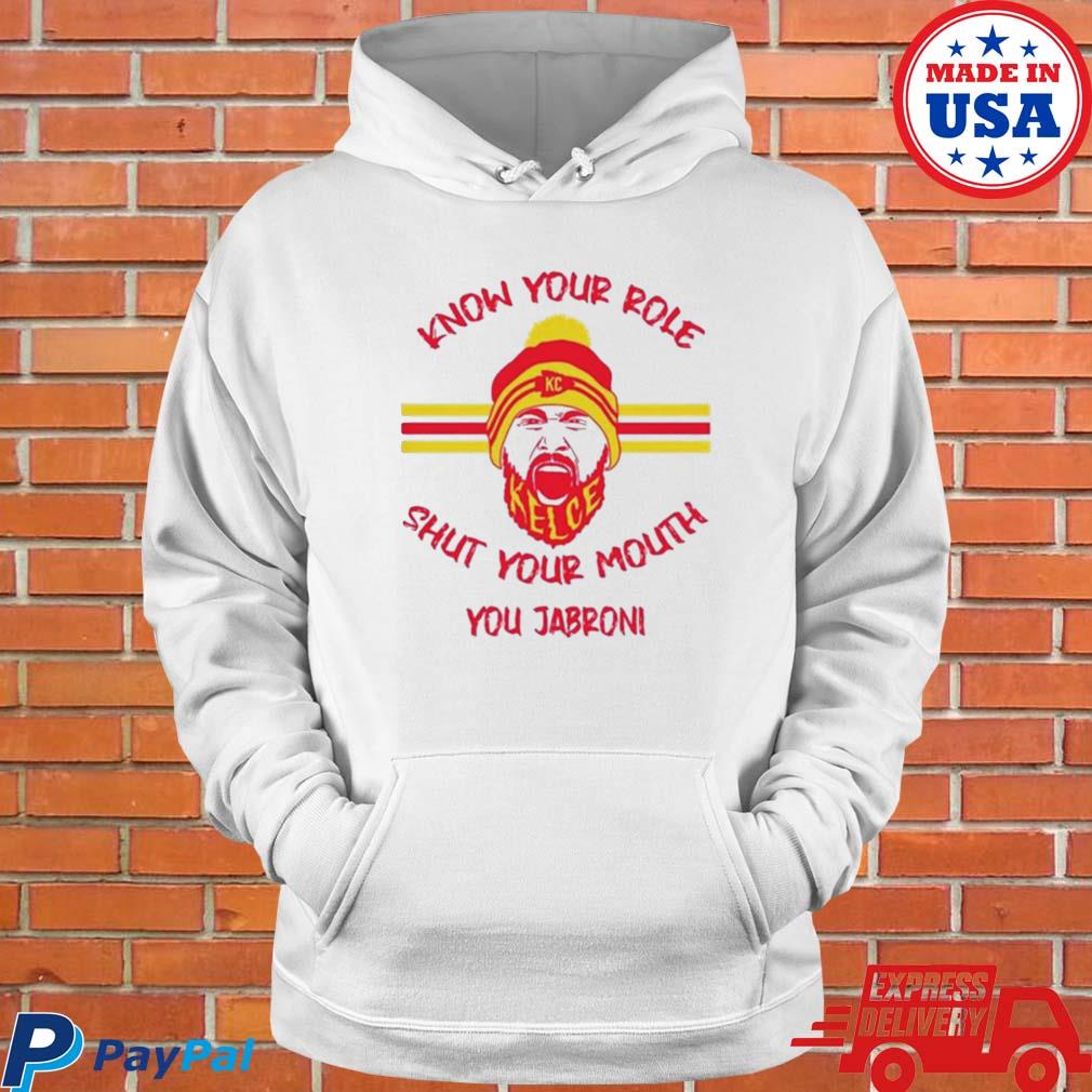 Kansas city Chiefs know your role and shut your mouth shirt, hoodie,  longsleeve tee, sweater