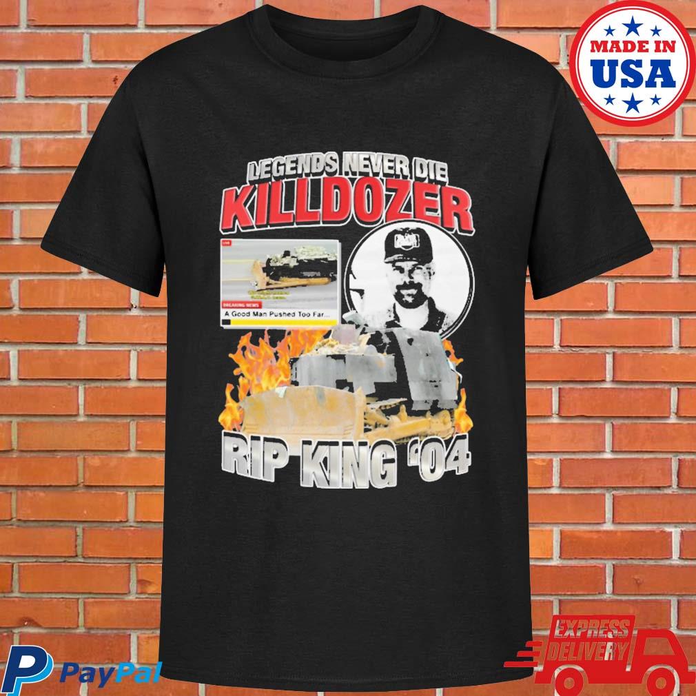 Official Legends never die killdozer rip king 04 T-shirt
