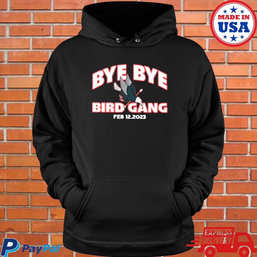 Official Philadelphia eagles bye bye bird gang feb 12 2023 T-shirt, hoodie,  tank top, sweater and long sleeve t-shirt