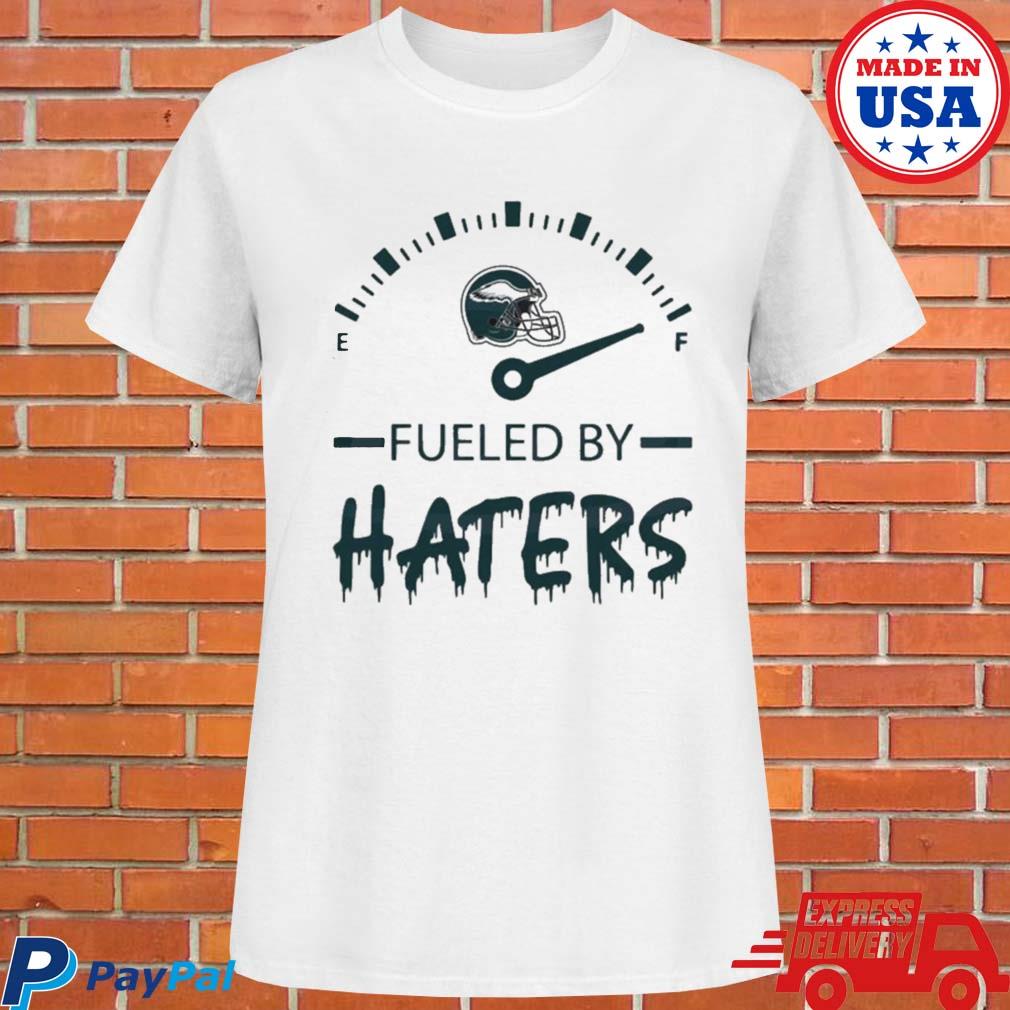 Official Philadelphia eagles fueled by haters 2023 T-shirt, hoodie, tank  top, sweater and long sleeve t-shirt