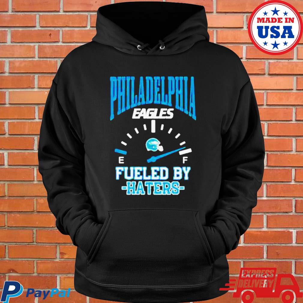 Official Philadelphia eagles fueled by haters T-shirt, hoodie, tank top,  sweater and long sleeve t-shirt