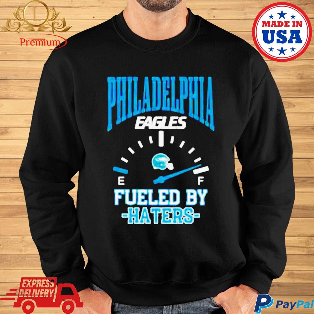 Official Philadelphia eagles fueled by haters T-shirt, hoodie, tank top,  sweater and long sleeve t-shirt