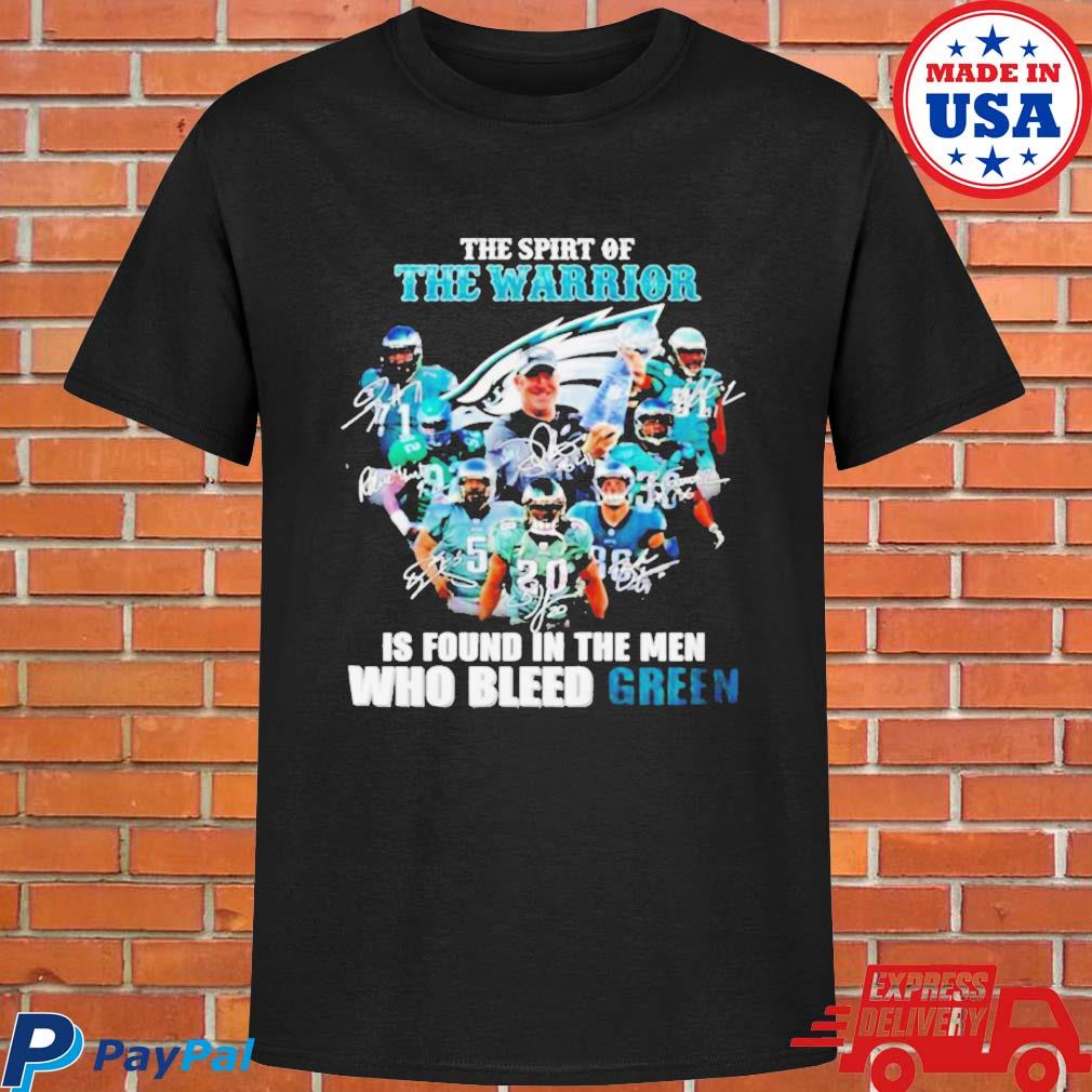 Official Philadelphia eagles the spirit of the warrior is found in the men who bleed green signature T-shirt