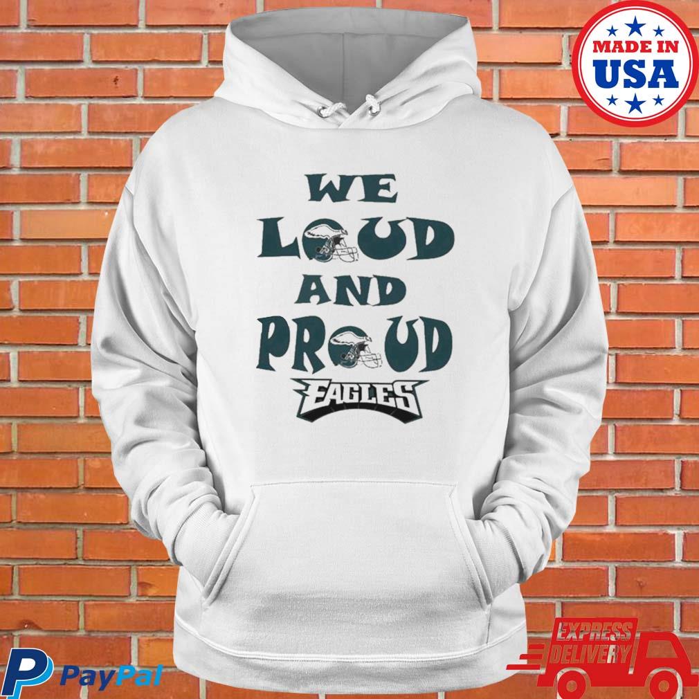 FREE shipping Philadelphia Eagles We Loud And Proud Eagles Super Bowl 2023  shirt, Unisex tee, hoodie, sweater, v-neck and tank top