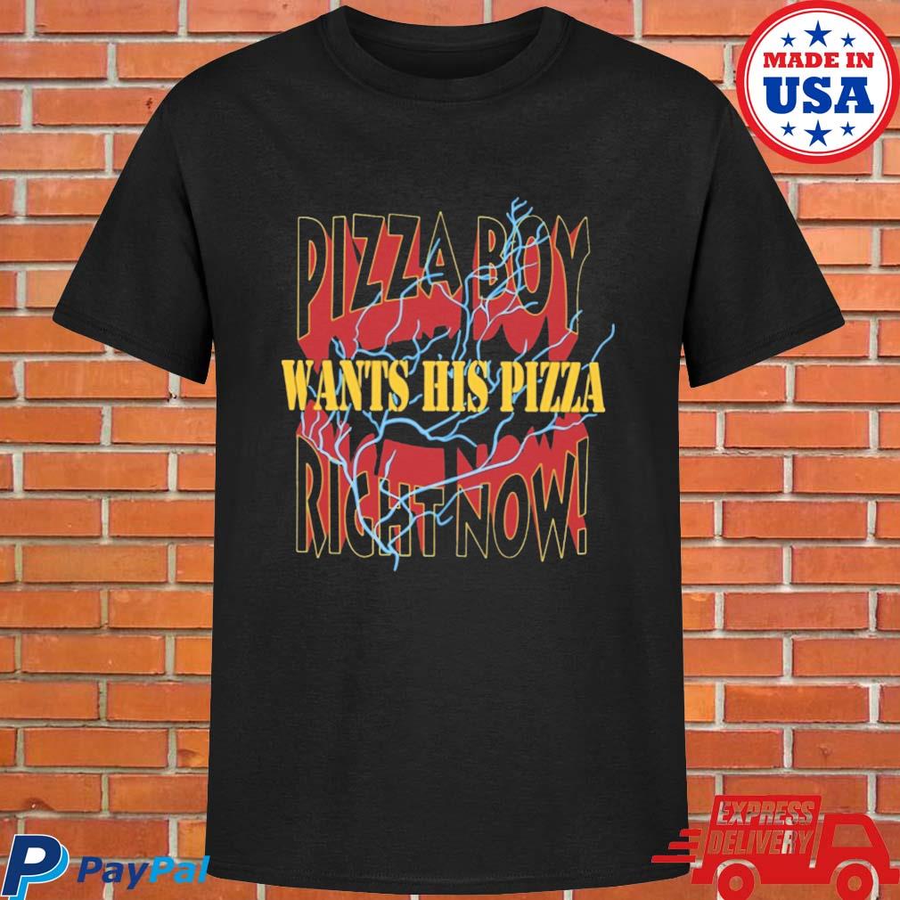 Official Pizza boy want his pizza right now T-shirt