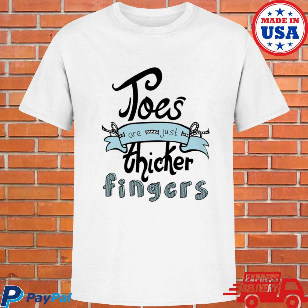 Official Toes are just thicker fingers T-shirt