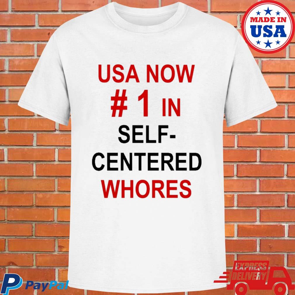 Official Usa now number 1 in self centered whores T-shirt