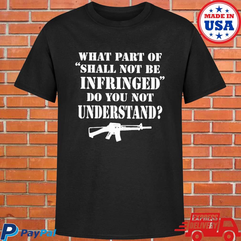 Official What part of shall not be infringed don't you understand T-shirt