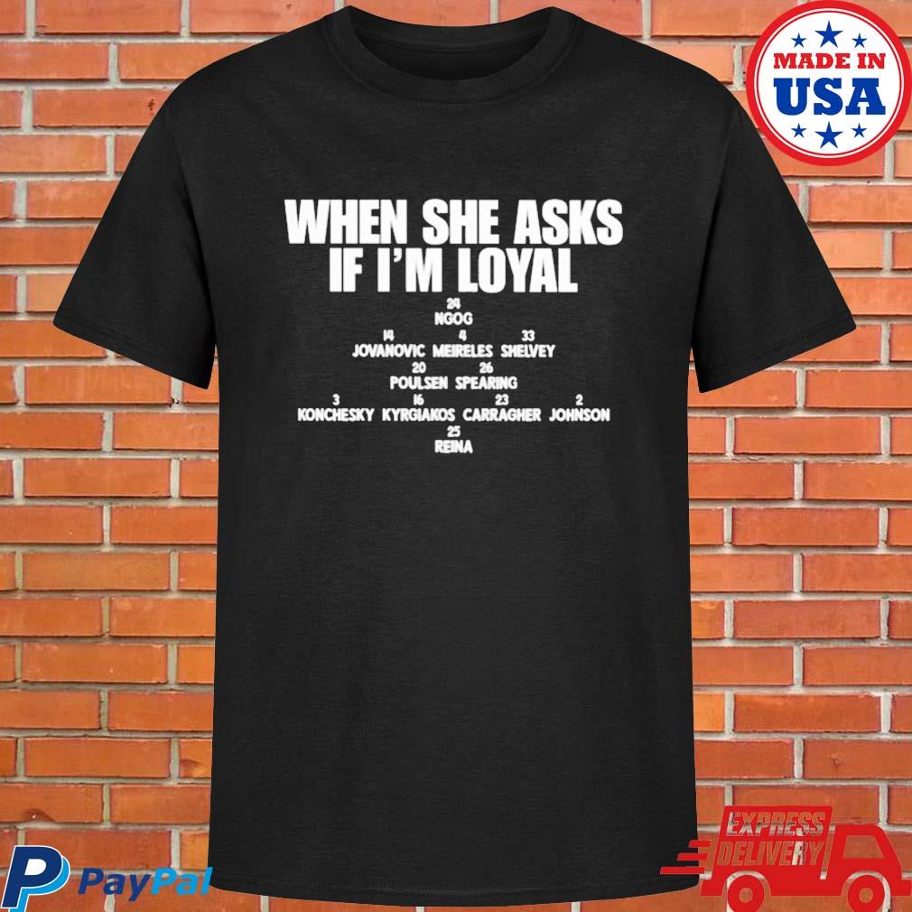 Official When she asks if I'm loyal T-shirt