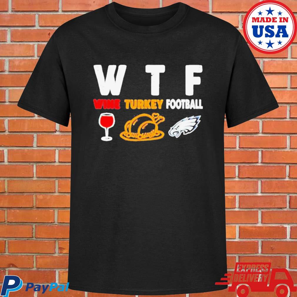 Official Wtf wine Turkey Football philadelphia eagles T-shirt
