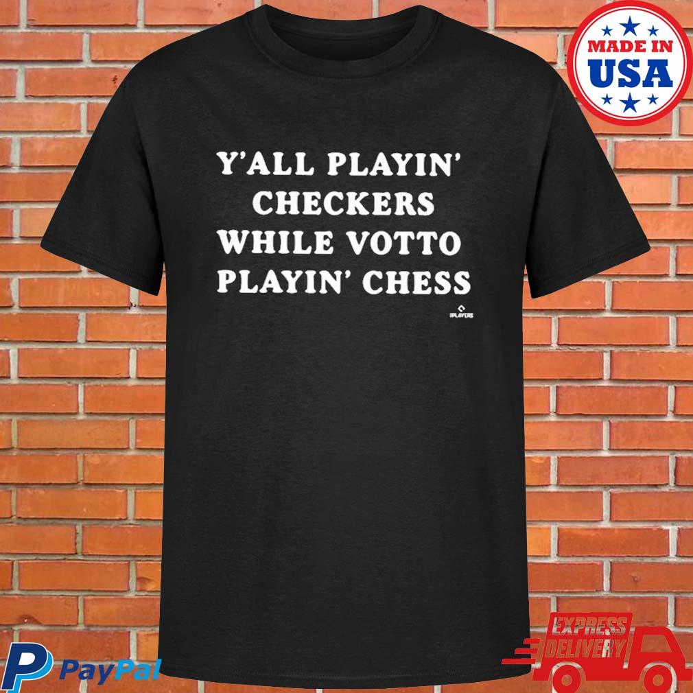 Official Y'all playin checkers while votto's playing chess T-shirt