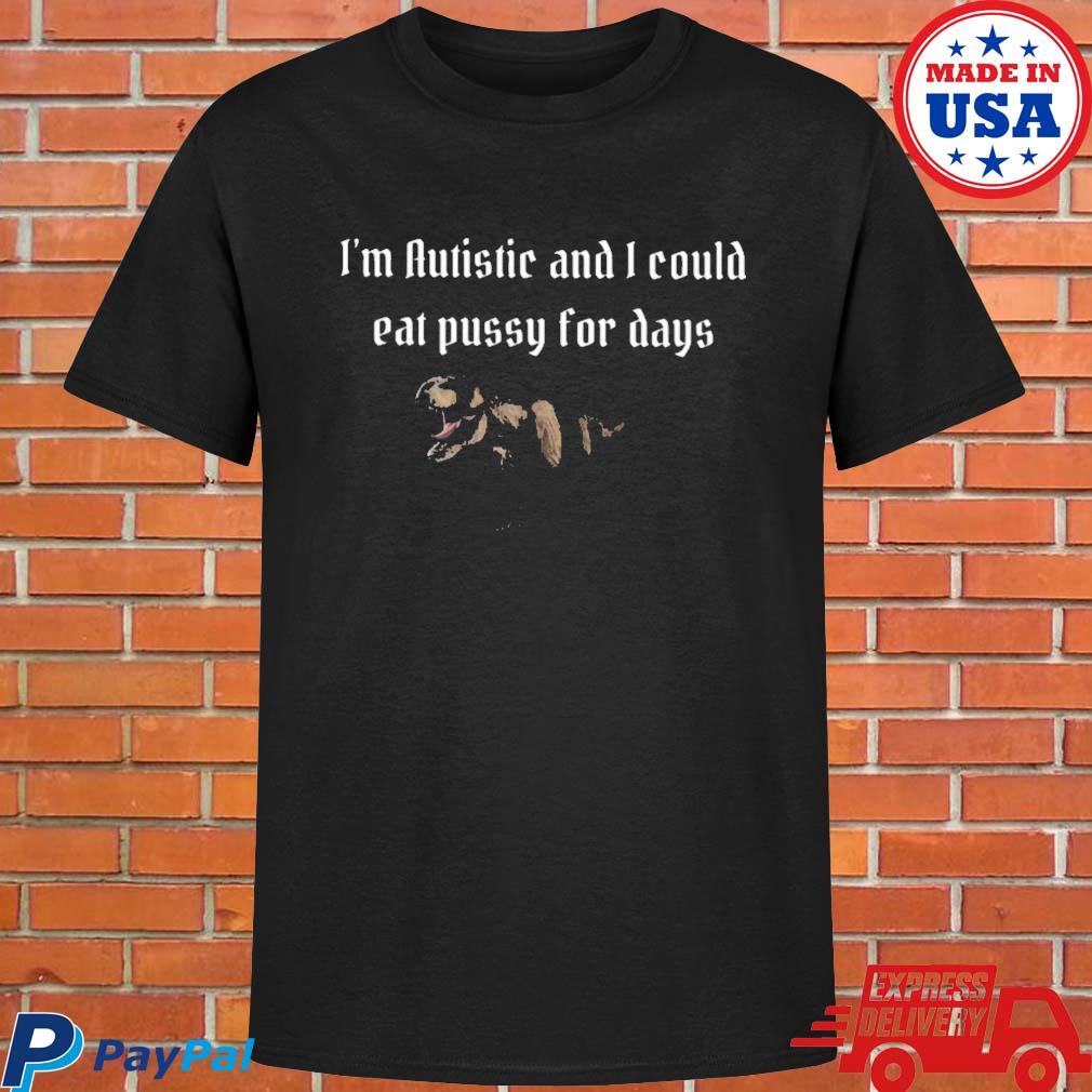 Official Alicerouill I'm autistic and I could eat pussy for days T-shirt