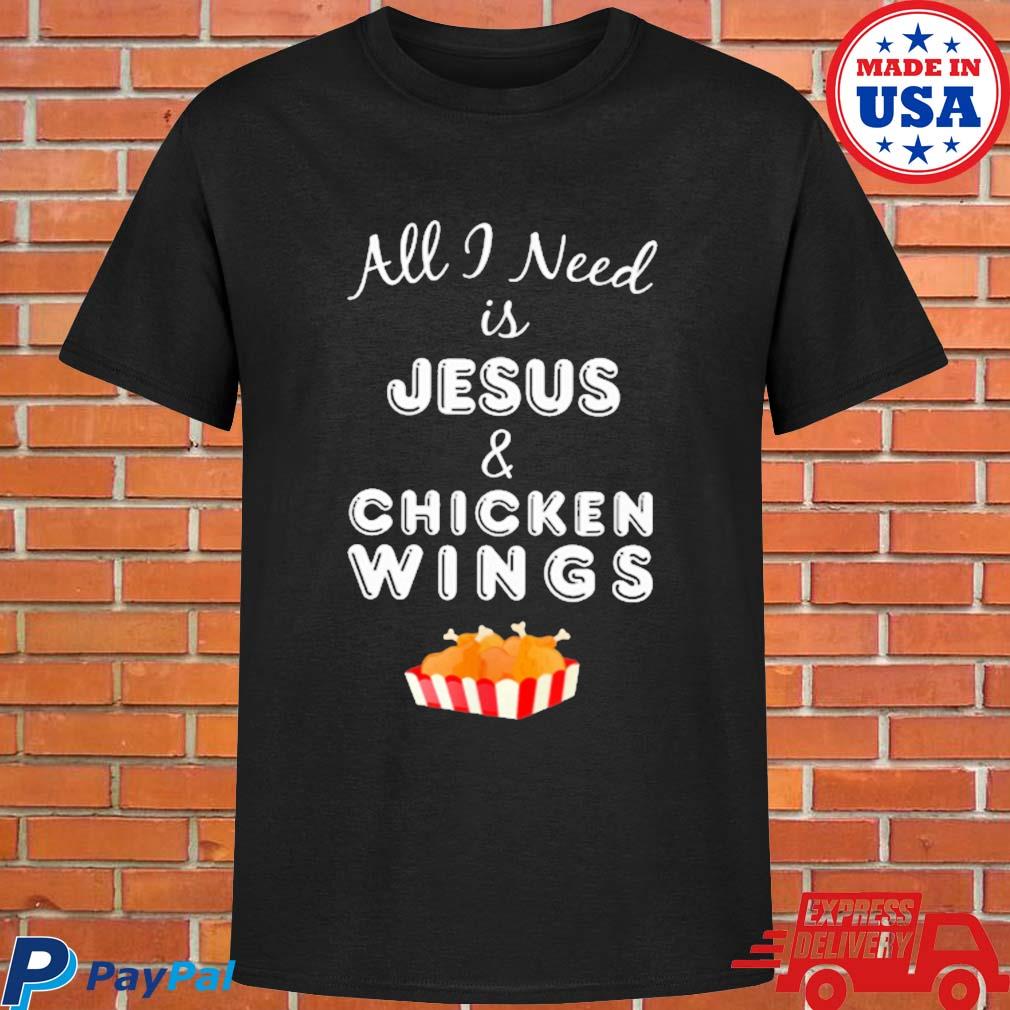 Official All I need is Jesus and chicken wings T-shirt