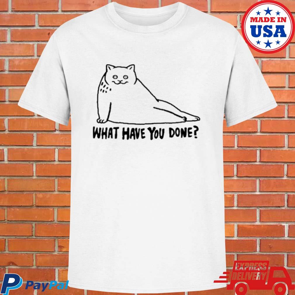 Official Cat what have you done T-shirt