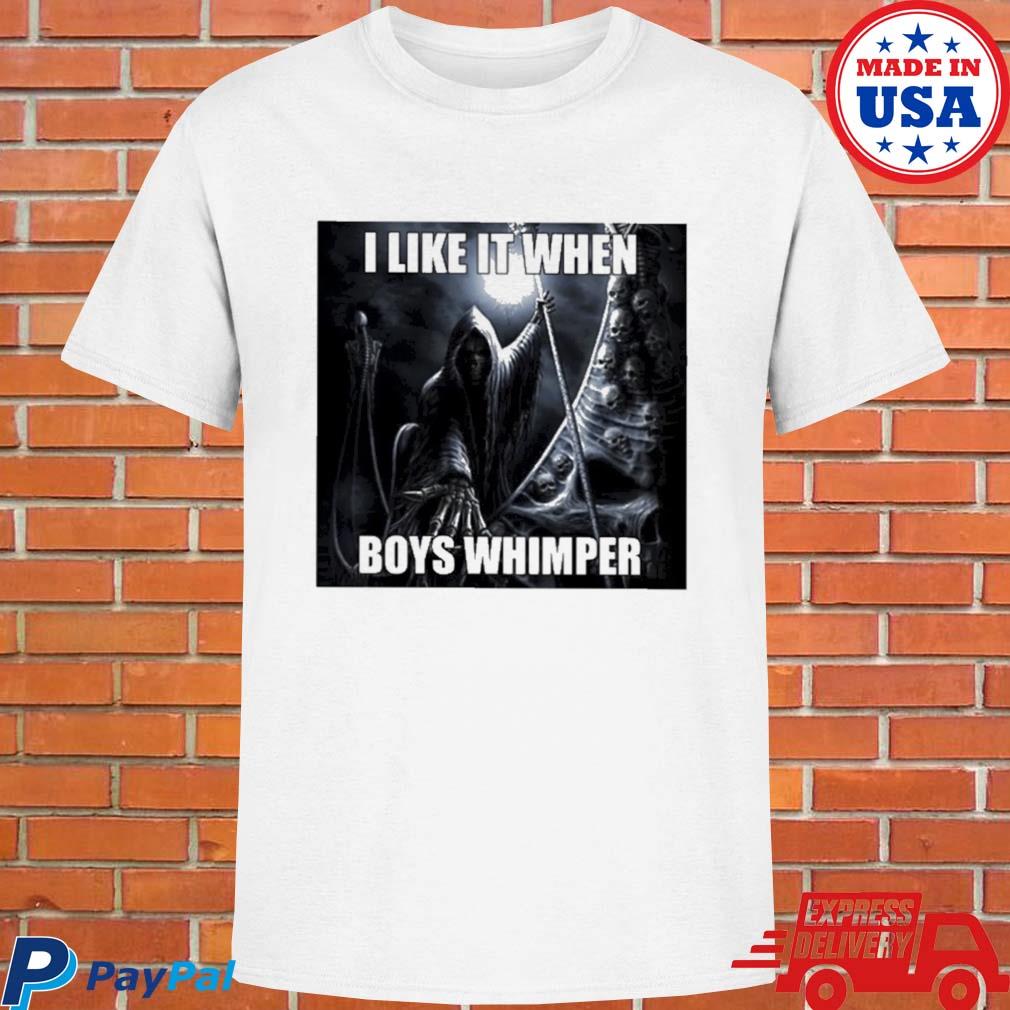 Official I like it when boys whimper T-shirt