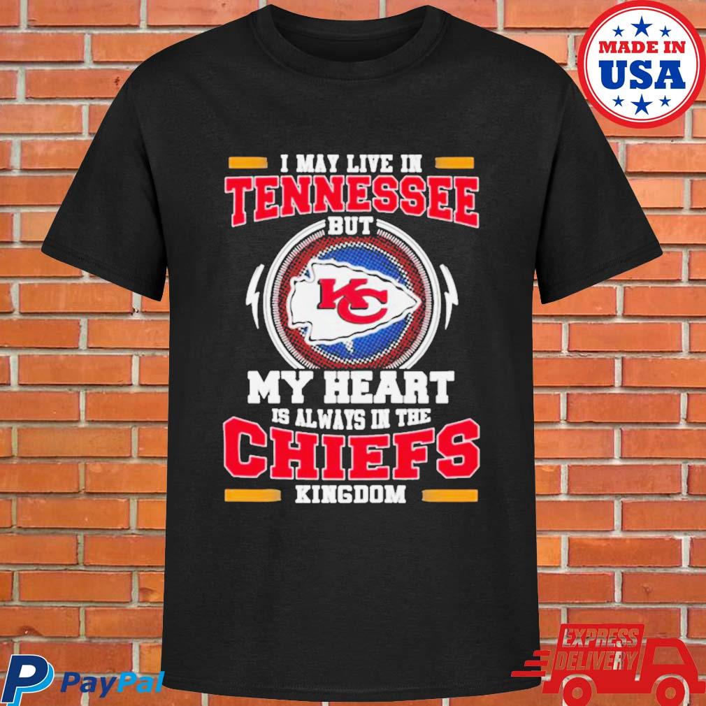 I May Live In Tennessee But My Heart Is Always In The Kansas City Chiefs  Kingdom Shirt - YesItCustom