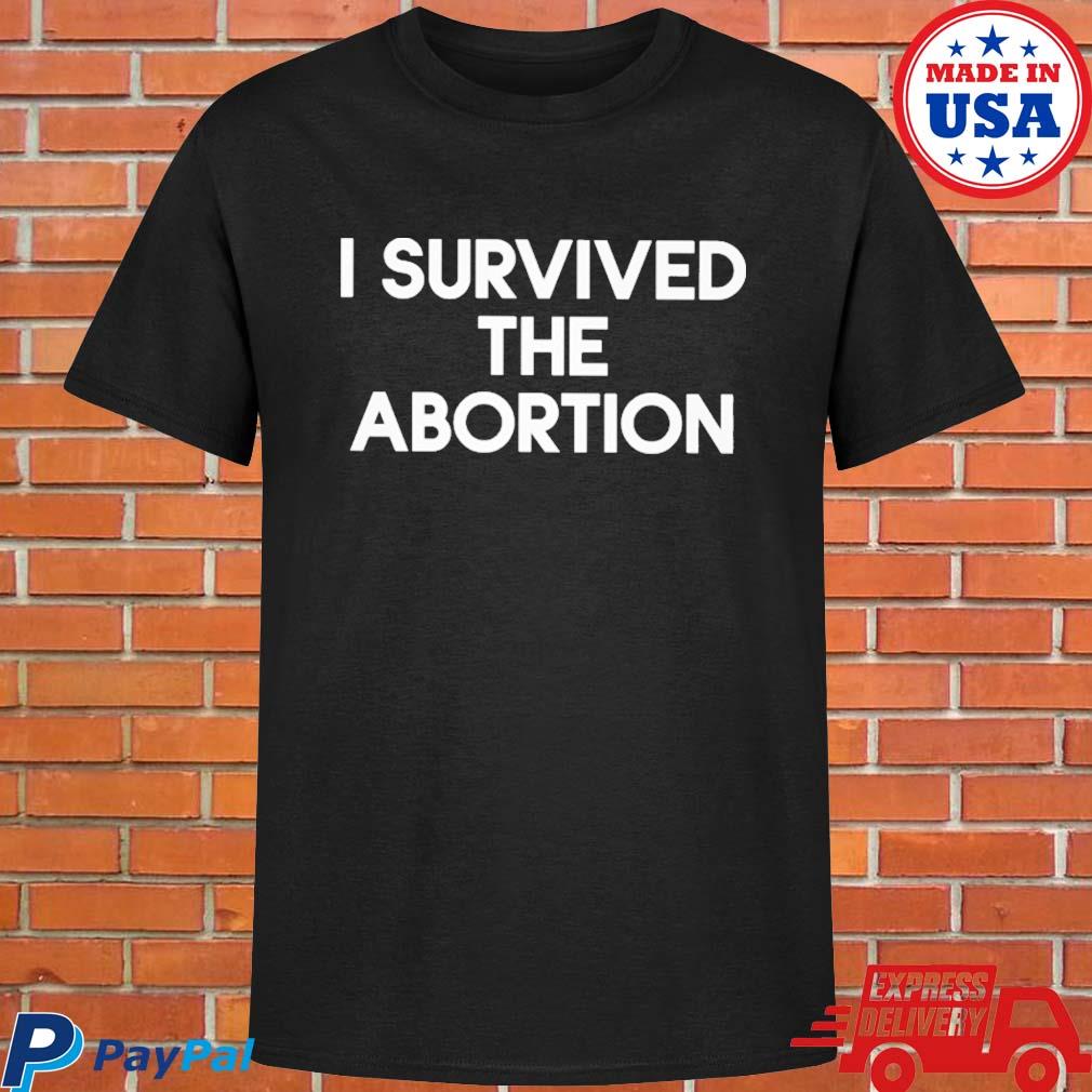 Official I survived the abortion T-shirt