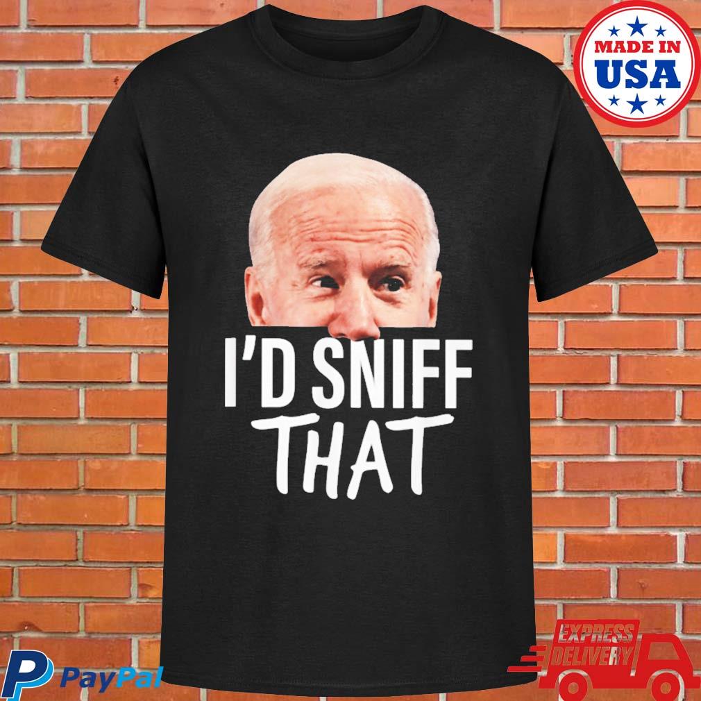 Official I'd sniff that. antI Joe Biden T-shirt