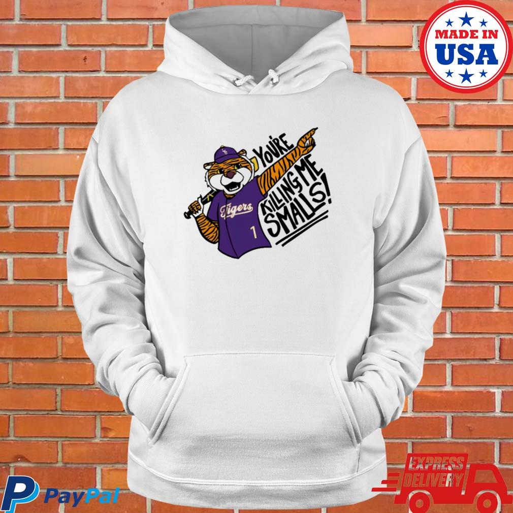 LSU Tigers you're killing me smalls shirt, hoodie, sweater, long