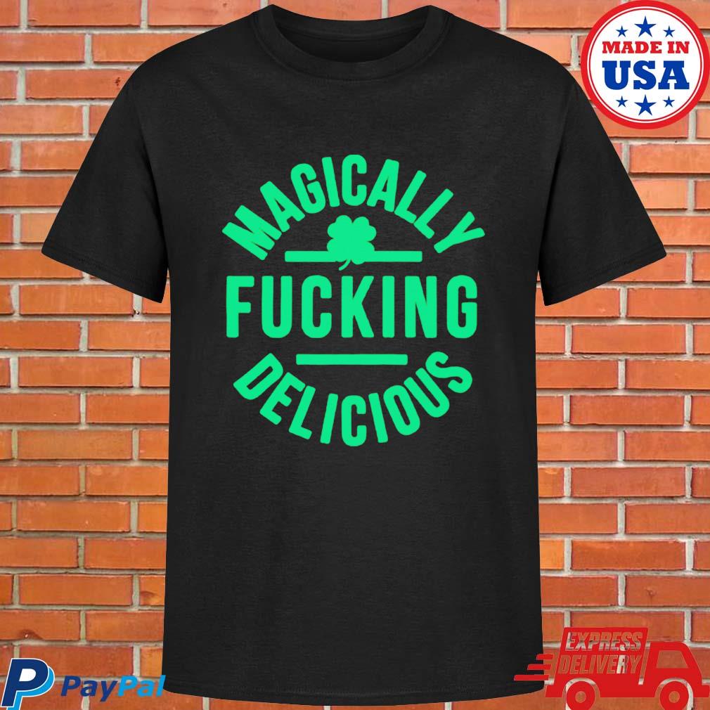 Official Magically fucking delicious st. patrick's day T-shirt