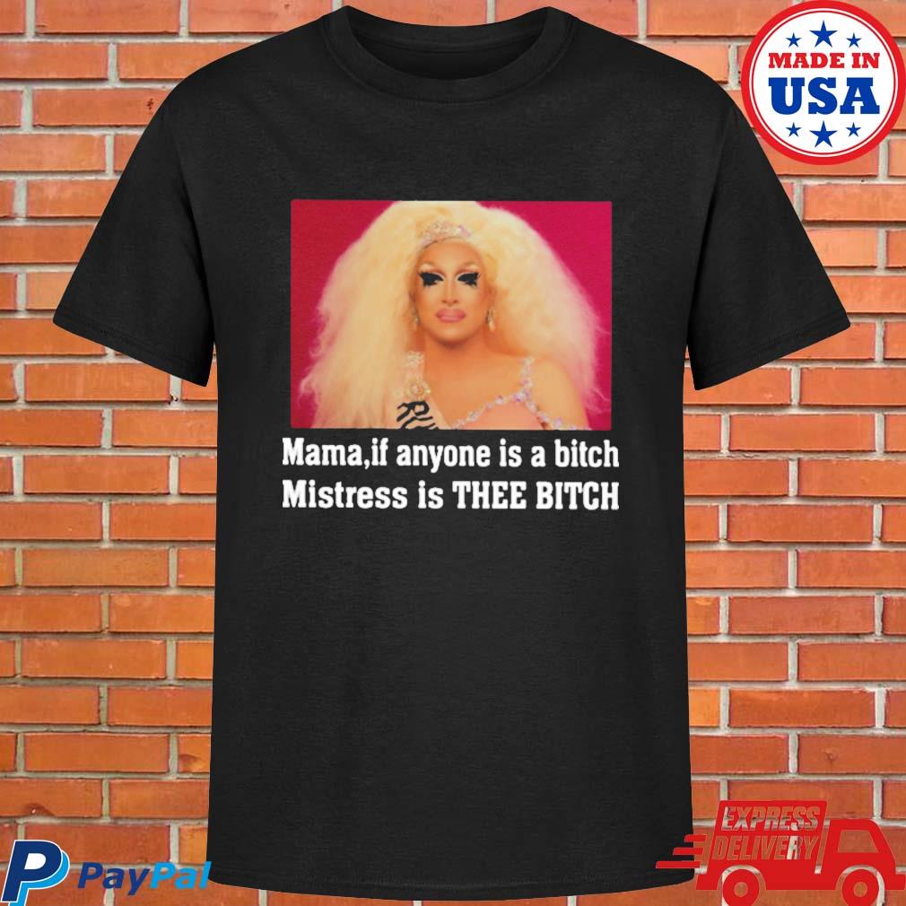 Official Mama if anyone is a bitch mistress is thee bitch T-shirt