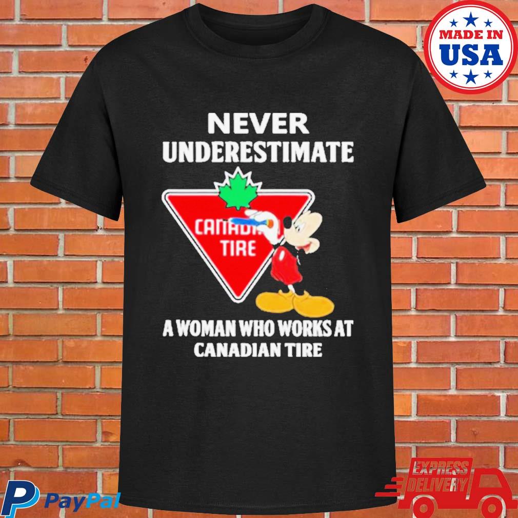 Official Mickey mouse never underestimate a woman who works at canadian tire T-shirt