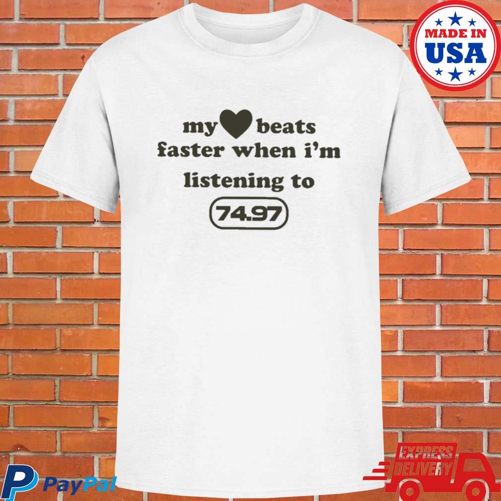 Official My heart beats faster when I'm listening to 7497 T-shirt