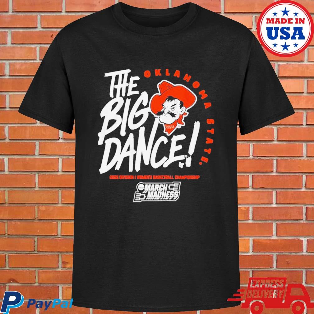 Official Oklahoma state Cowboys the big dance 2023 Division I women's basketball championship T-shirt
