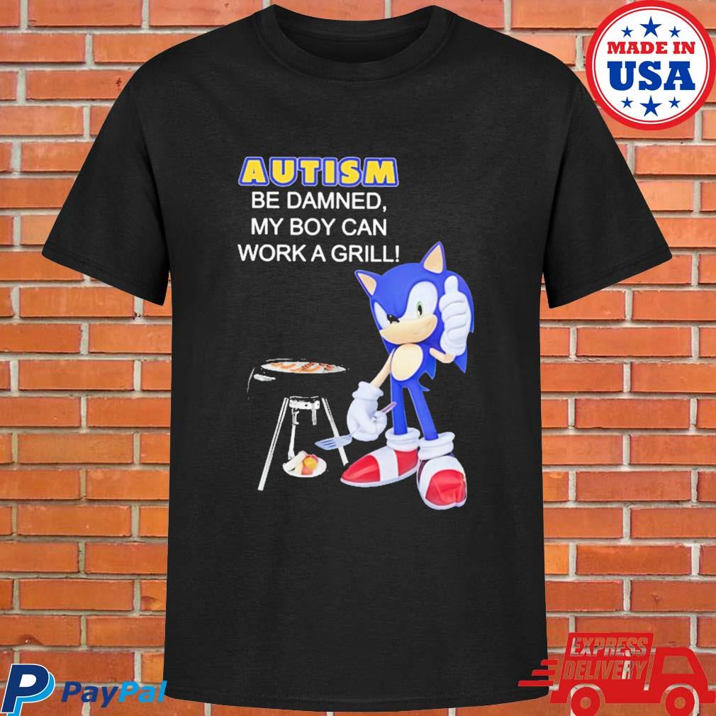 Official Sonic autism be damned my boy can work a grill T-shirt