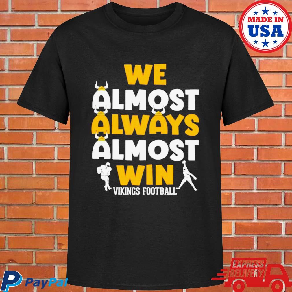 We Almost Always Almost Win Vikings Shirt