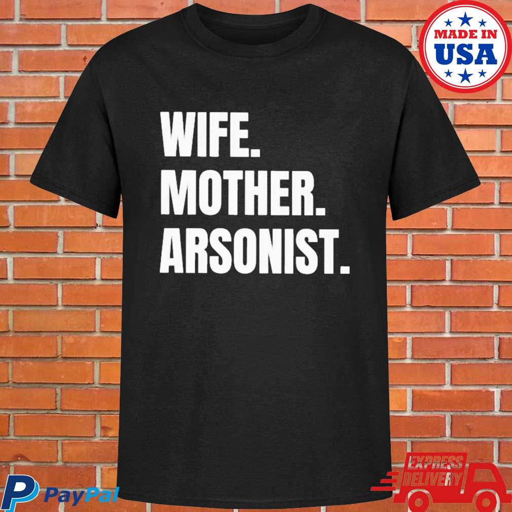 Official Wife mother arsonists T-shirt
