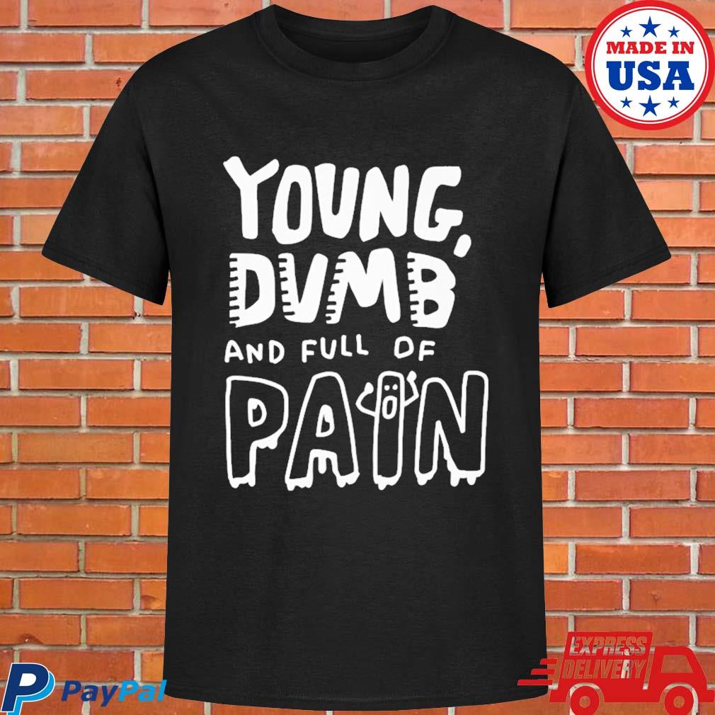 Official Young dumb and full of pain T-shirt