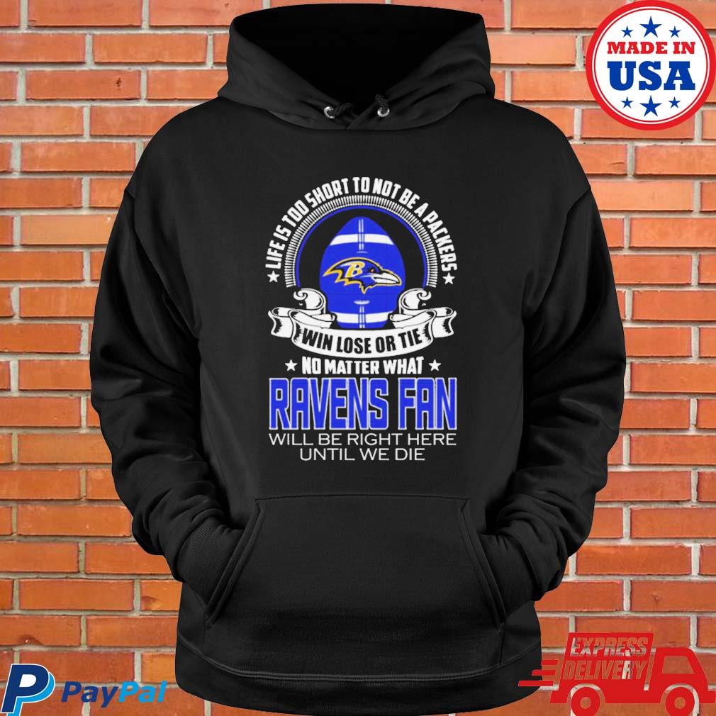 Life is too short to be baltimore ravens shirt, hoodie, sweater, long  sleeve and tank top