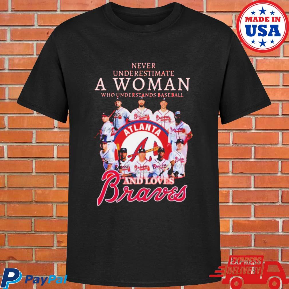 Official never Underestimate A Woman Who Understands Baseball And Love Atlanta  Braves T-Shirt,tank top, v-neck for men and women