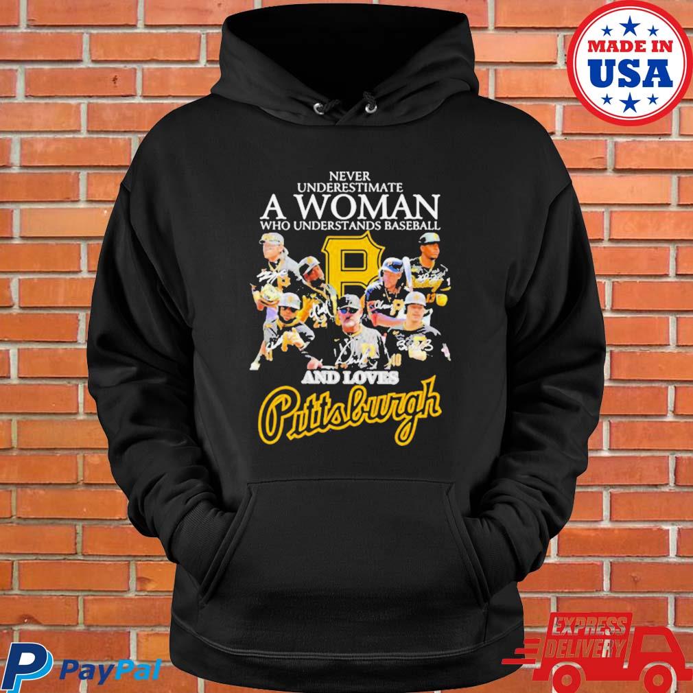 Never underestimate a woman who understands baseball and loves Pittsburgh  Pirates signatures shirt, hoodie, sweater, long sleeve and tank top