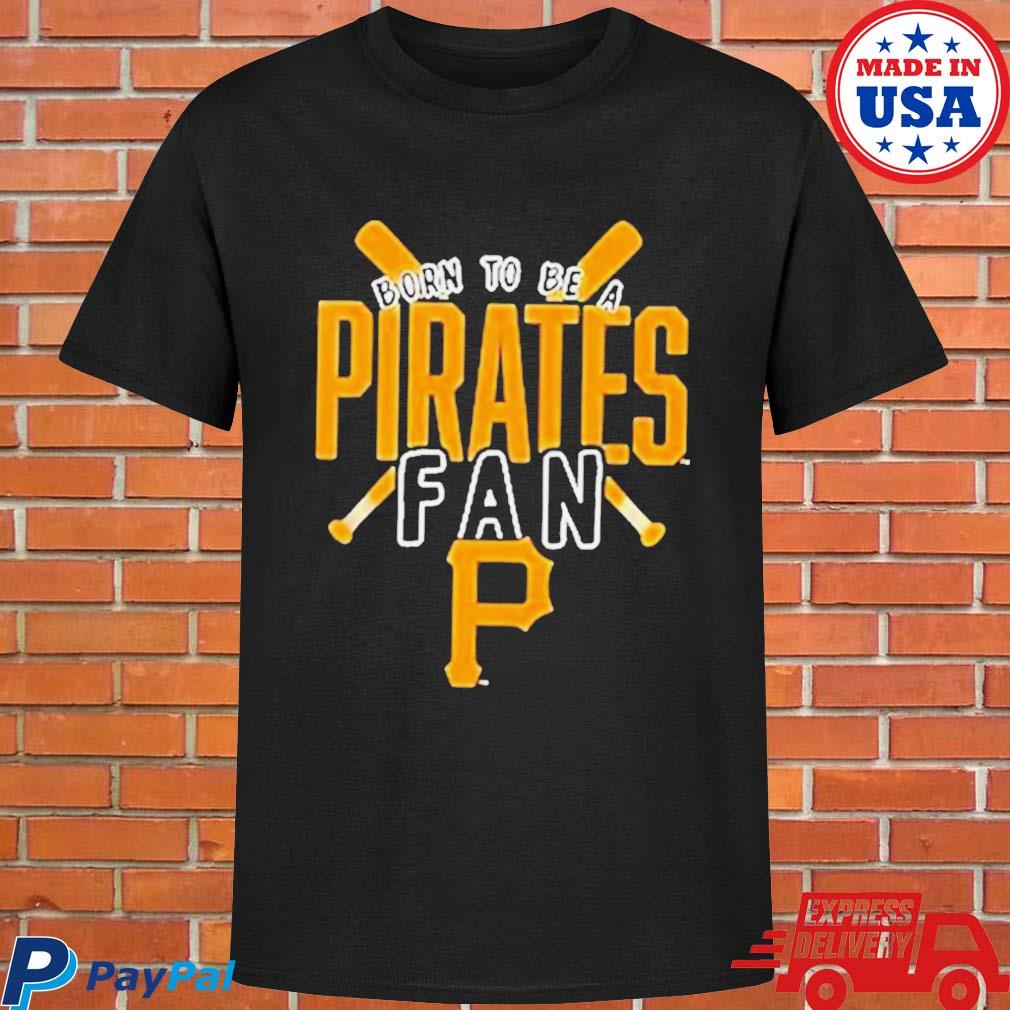 Official Pittsburgh pirates born to be a pirates fan shirt, hoodie,  sweater, long sleeve and tank top