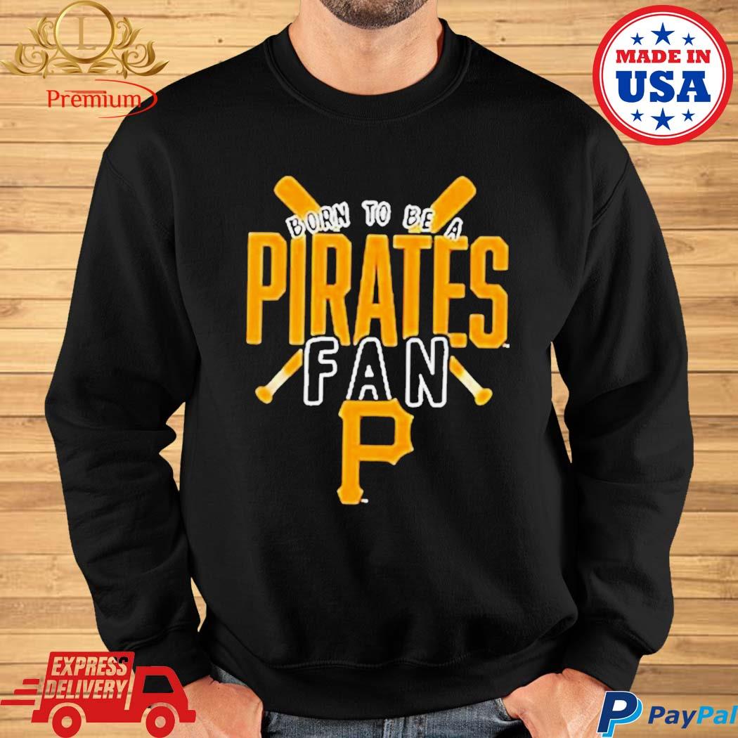 Pittsburgh Pirates Born To Be A Pirates Fan Shirt - Shibtee Clothing
