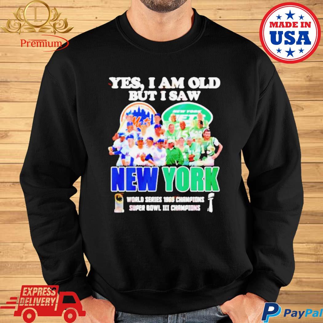 YES I AM OLD BUT I SAW NEW YORK METS and JETS SUPER BOWL CHAMPIONS