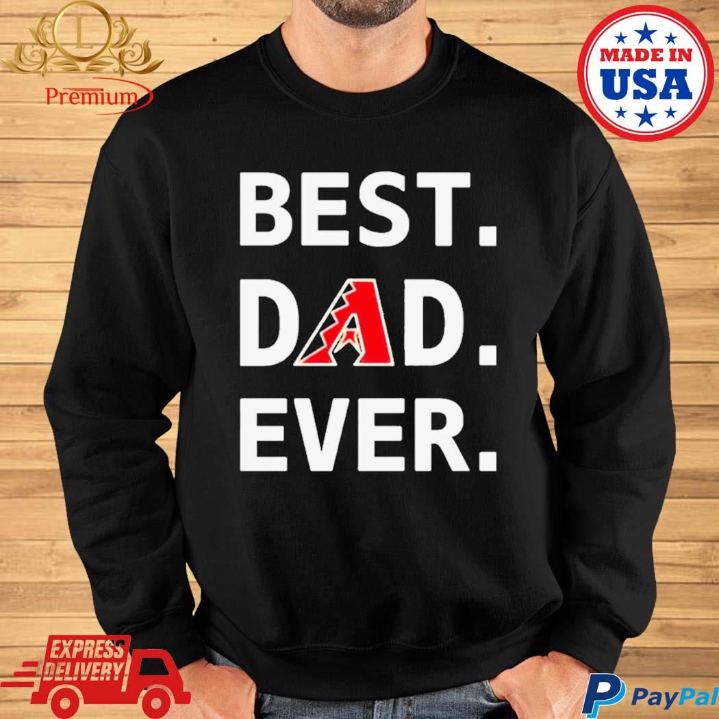 Official Arizona diamondbacks best dad ever logo father's day T-shirt,  hoodie, tank top, sweater and long sleeve t-shirt