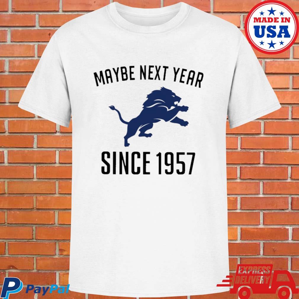 Detroit Lions Maybe Next Year Since 1957 Shirt in 2023