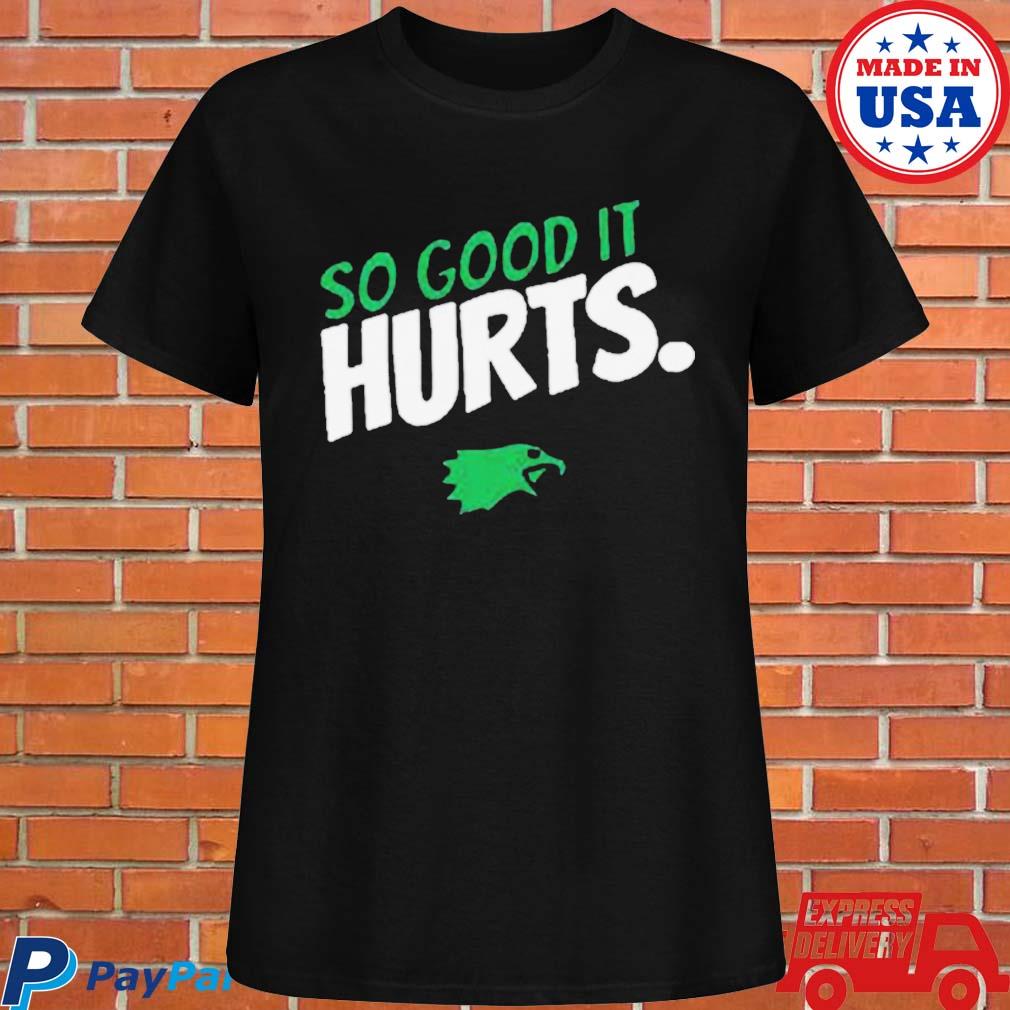 Philadelphia Eagles Shirt Hurts So Good T-Shirt