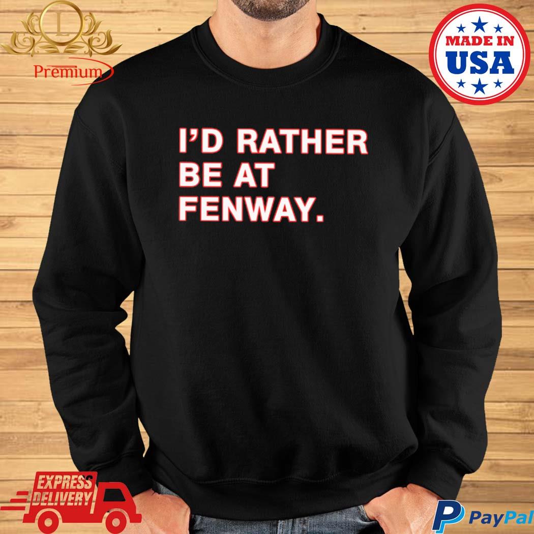 i'd rather be at fenway T-Shirt - TeeHex