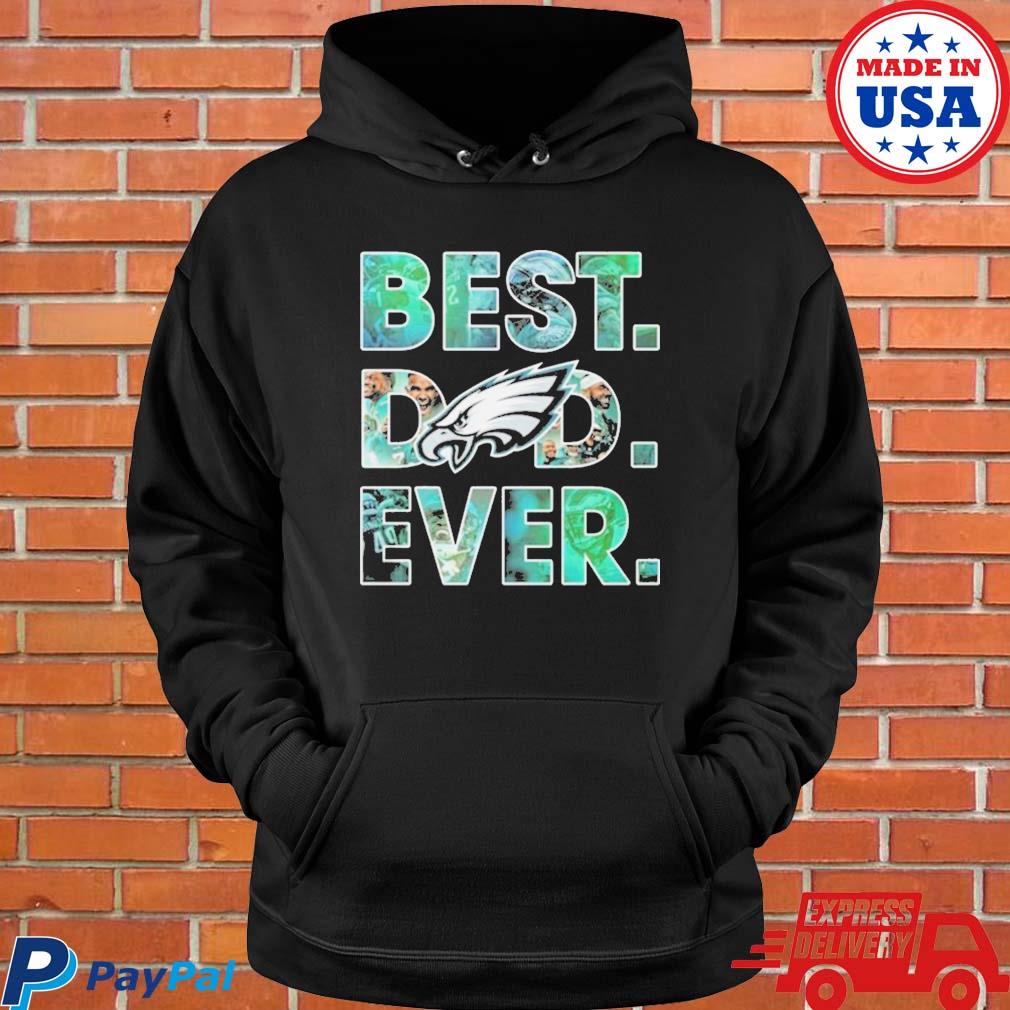 Official Philadelphia eagles best dad ever 2023 T-shirt, hoodie, tank top,  sweater and long sleeve t-shirt