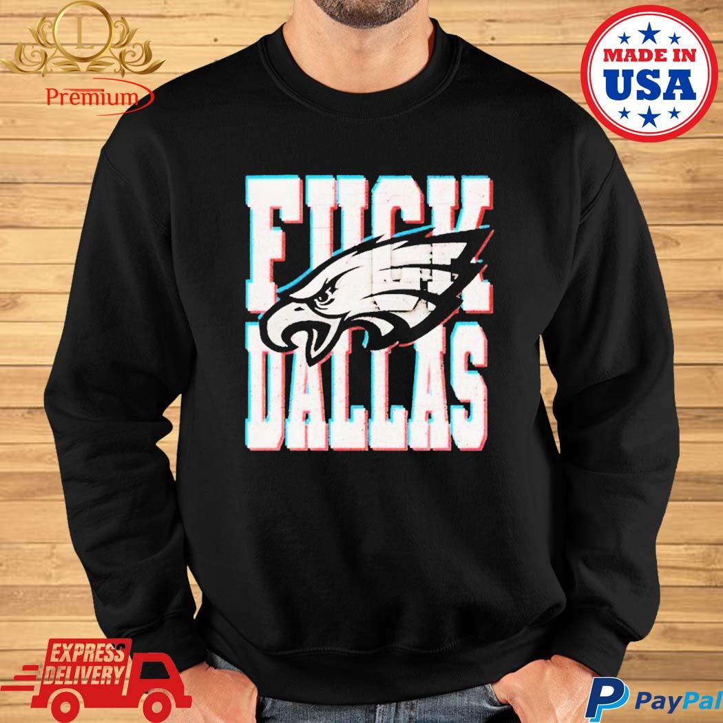 Fuck Dallas Philadelphia Eagles shirt, hoodie, sweater, long sleeve and  tank top