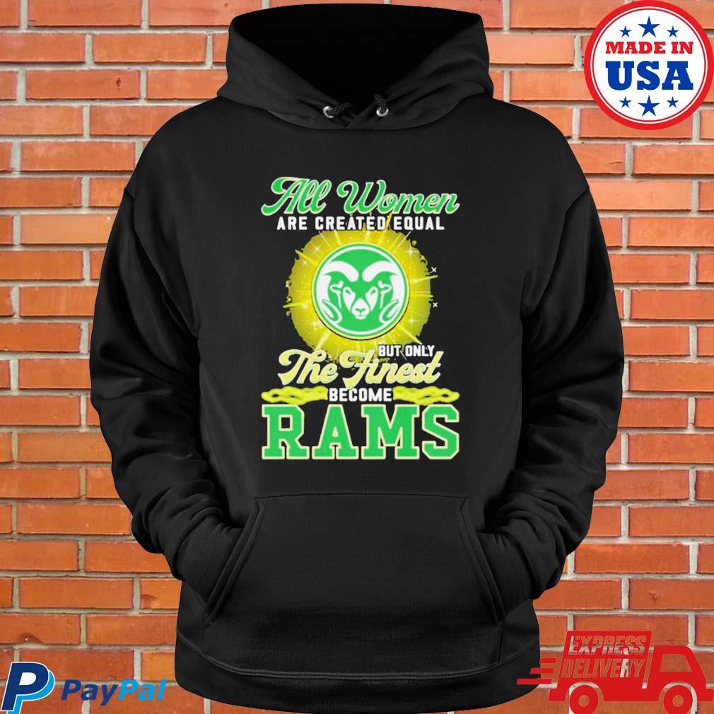 All Women Are Created Equal But Only The Finest Become Rams Shirt, hoodie,  sweater, long sleeve and tank top