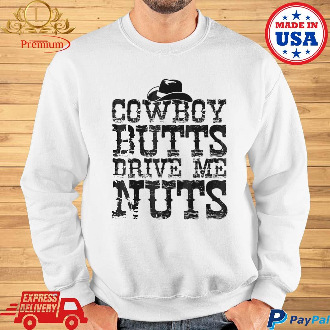 Funny Cowboy Shirts - Cowboy Butts Drive Me Nuts T Shirts, Hoodies,  Sweatshirts & Merch