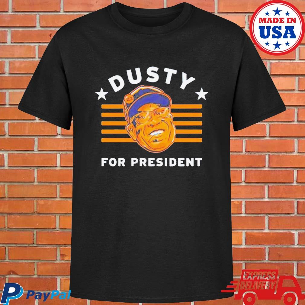 Official Dusty Baker For President shirt, hoodie, tank top